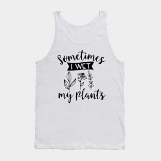 Sometimes I wet My Plants Tank Top